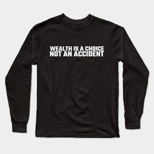 Wealth is a choice, not an accident Long Sleeve T-Shirt